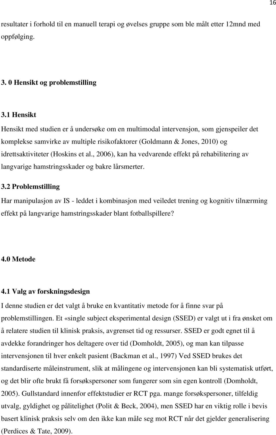 et al., 2006), kan ha vedvarende effekt på rehabilitering av langvarige hamstringsskader og bakre lårsmerter. 3.