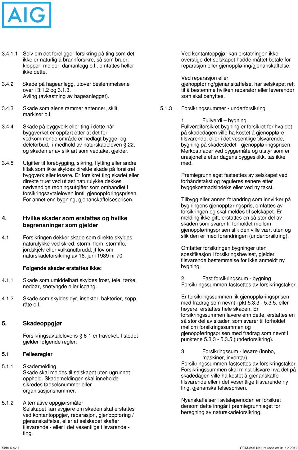 3 Skade som alene rammer antenner, skilt, markiser o.l. 3.4.