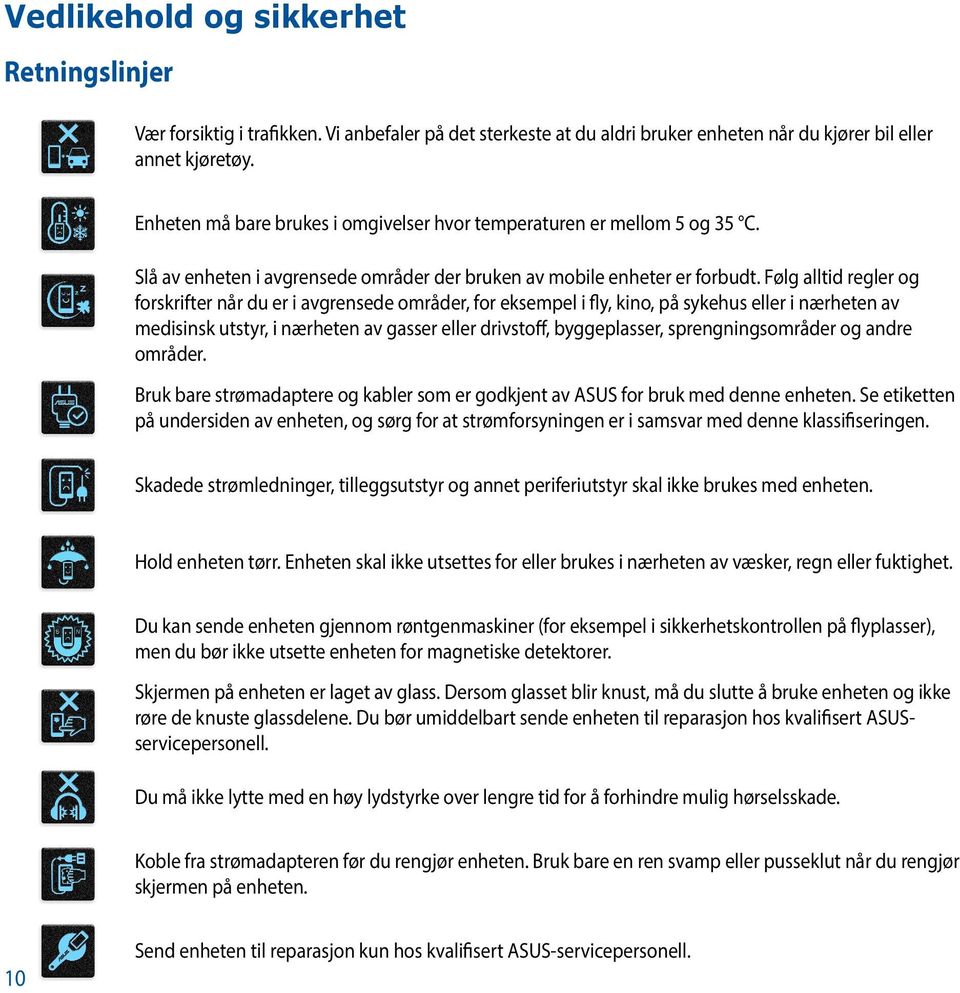 Følg alltid regler og forskrifter når du er i avgrensede områder, for eksempel i fly, kino, på sykehus eller i nærheten av medisinsk utstyr, i nærheten av gasser eller drivstoff, byggeplasser,