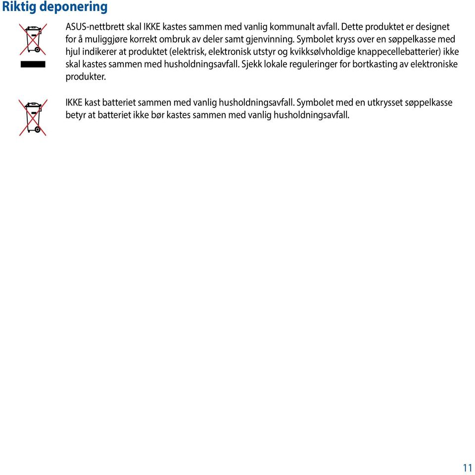 Symbolet kryss over en søppelkasse med hjul indikerer at produktet (elektrisk, elektronisk utstyr og kvikksølvholdige knappecellebatterier) ikke skal