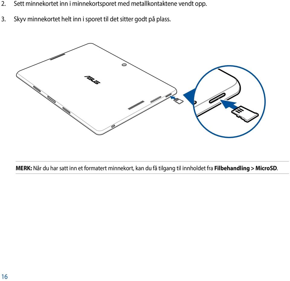 Skyv minnekortet helt inn i sporet til det sitter godt på plass.