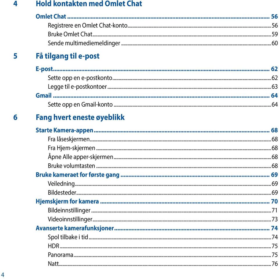 ..64 6 Fang hvert eneste øyeblikk Starte Kamera-appen... 68 Fra låseskjermen...68 Fra Hjem-skjermen...68 Åpne Alle apper-skjermen...68 Bruke volumtasten.