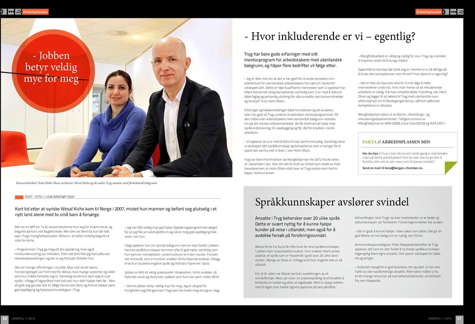 Jeg er ikke i tvil om at det vi har gjort for å senke terskelen inn i arbeidslivet for utenlandske arbeidstakere har vært en styrke for selskapet vårt.