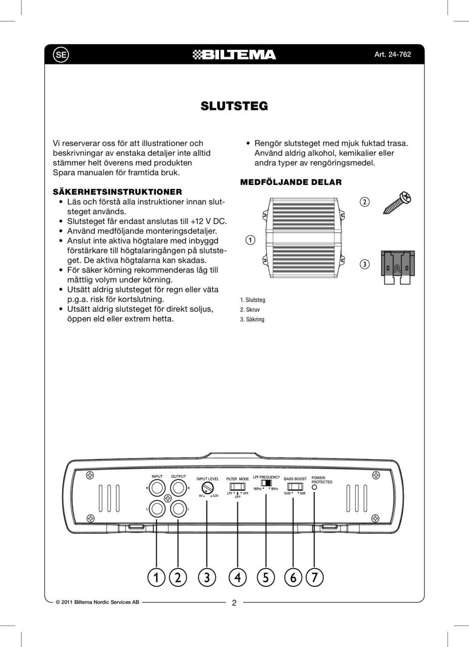 a IN Vi reserverar oss för att illustrationer och beskrivningar av enstaka detaljer inte alltid stämmer helt överens med produkten Spara manualen för framtida bruk.