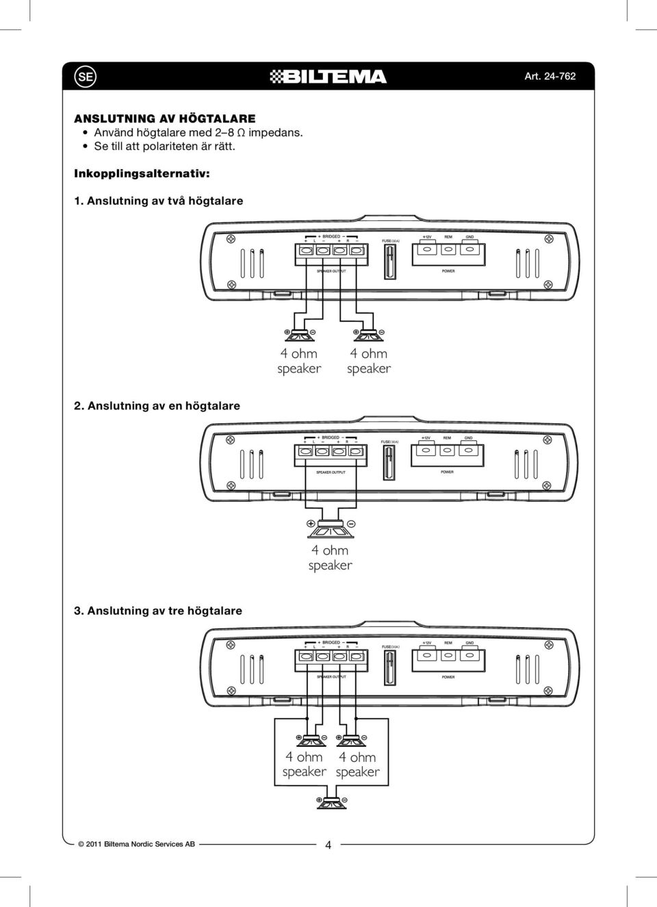 Use Match s the left, with right, an impedance + and - of 2 terminals Match to 8 ohm (4 correctly. the to 8 ohm Revised left, right, + and - terminals correctly.