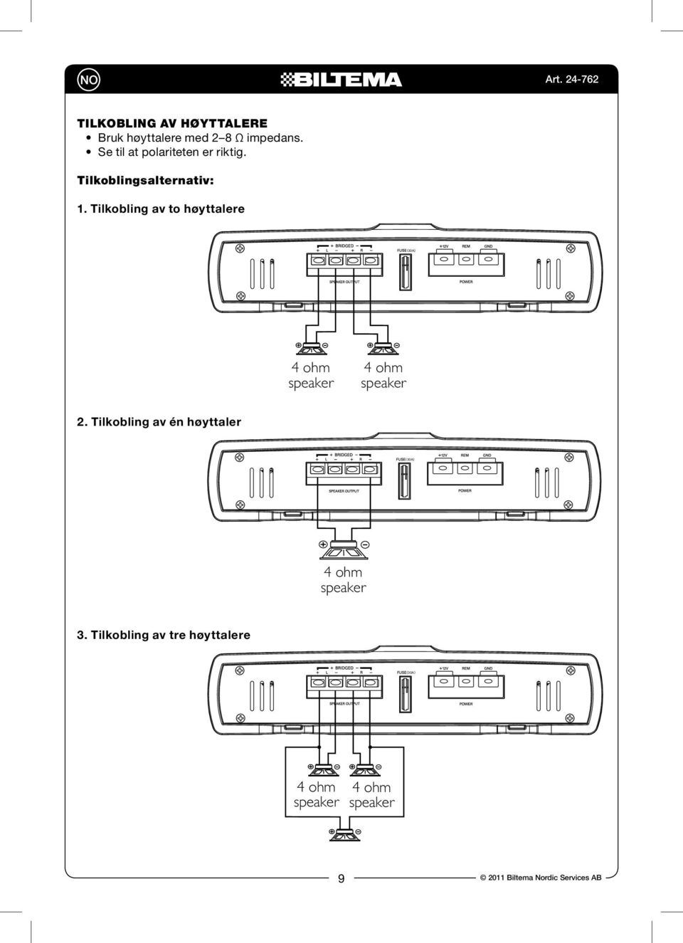 Use Match s the left, with right, an impedance + and - of 2 terminals Match to 8 ohm (4 correctly. the to 8 ohm Revised left, right, + and - terminals correctly.