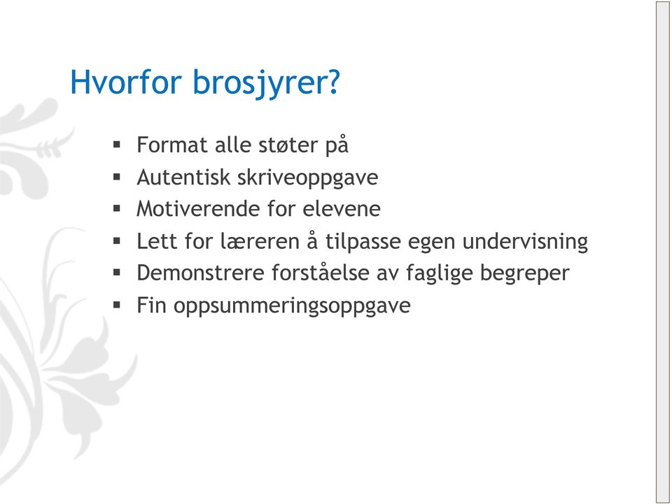 Motiverende for elevene Lett for læreren å