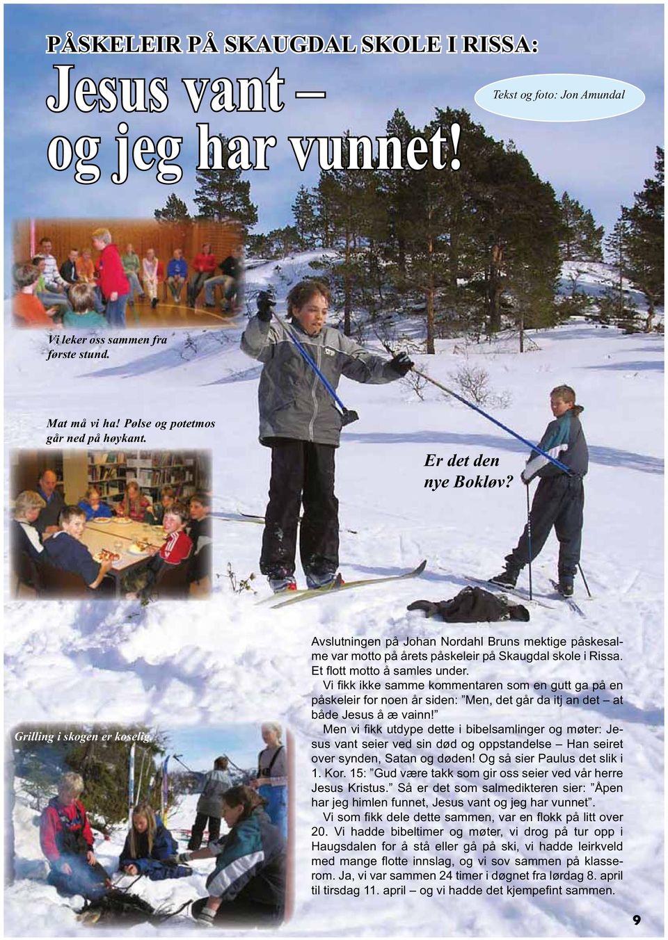 Avslutningen på Johan Nordahl Bruns mektige påskesalme var motto på årets påskeleir på Skaugdal skole i Rissa.