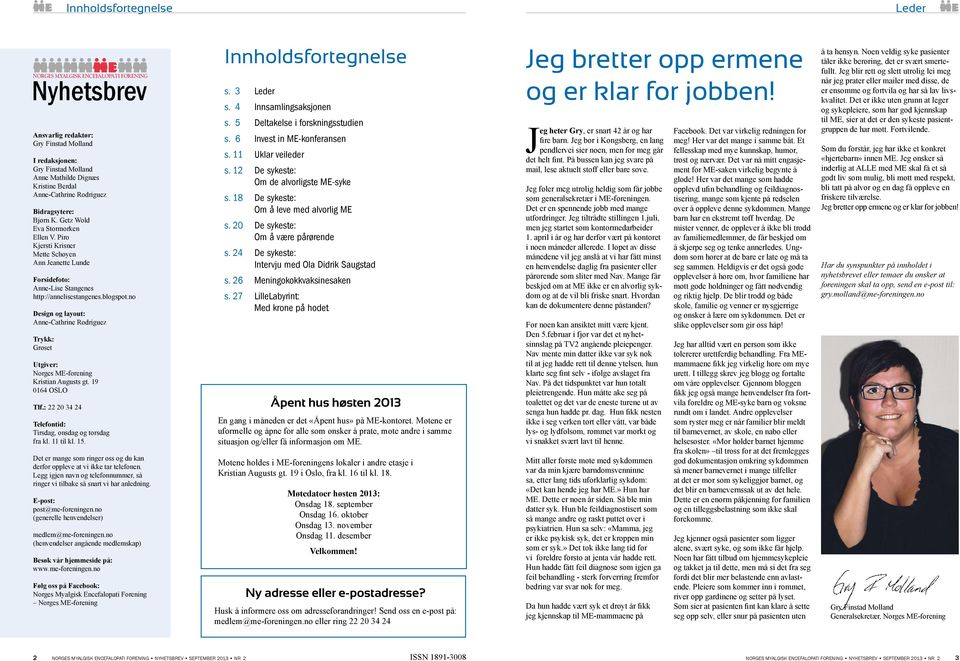 blogspot.no Design og layout: Anne-Cathrine Rodriguez Trykk: Grøset Utgiver: Norges ME-forening Kristian Augusts gt. 19 0164 OSLO Tlf.: 22 20 34 24 Telefontid: Tirsdag, onsdag og torsdag fra kl.