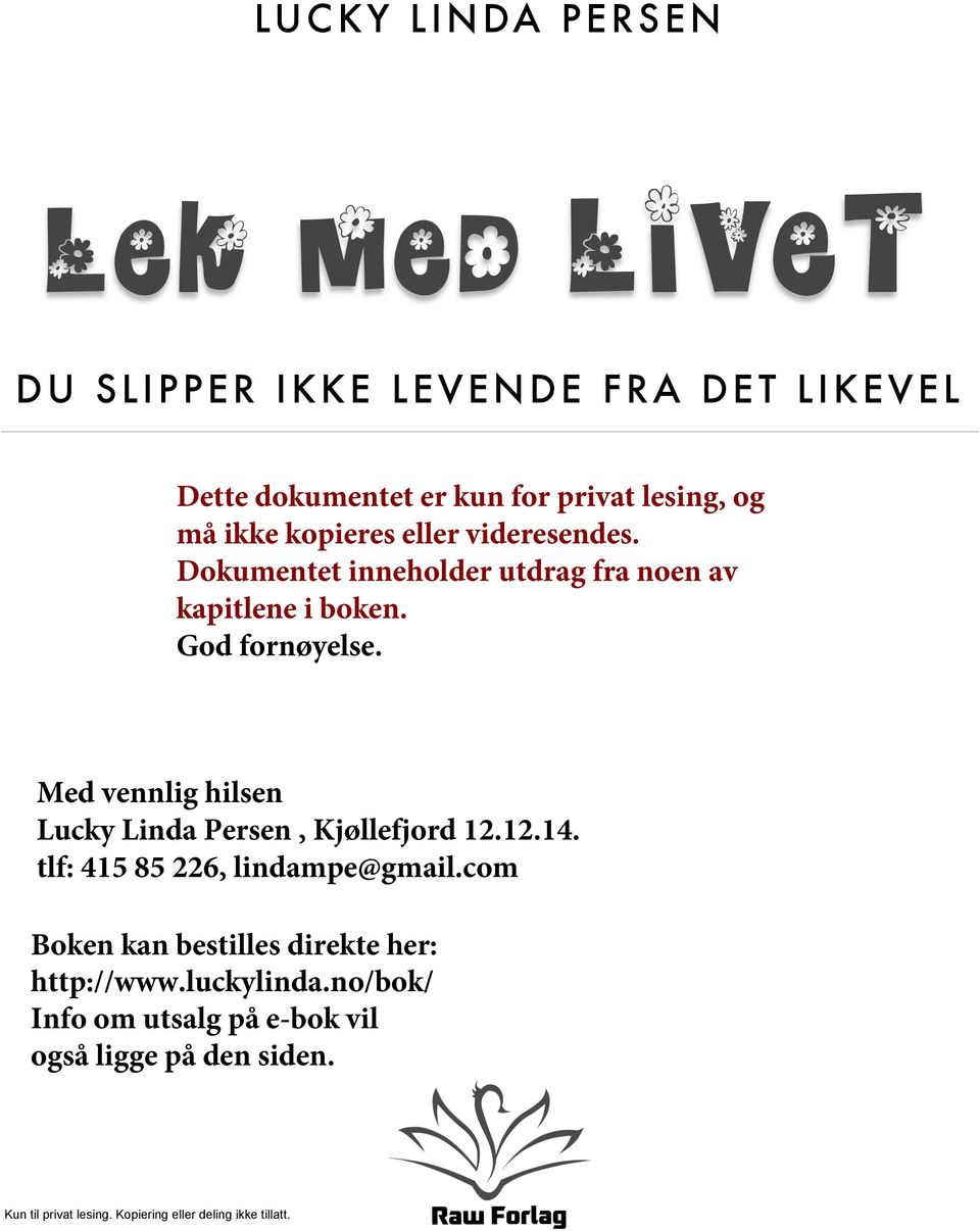 God fornøyelse. Med vennlig hilsen Lucky Linda Persen, Kjøllefjord 12.12.14. tlf: 415 85 226, lindampe@gmail.