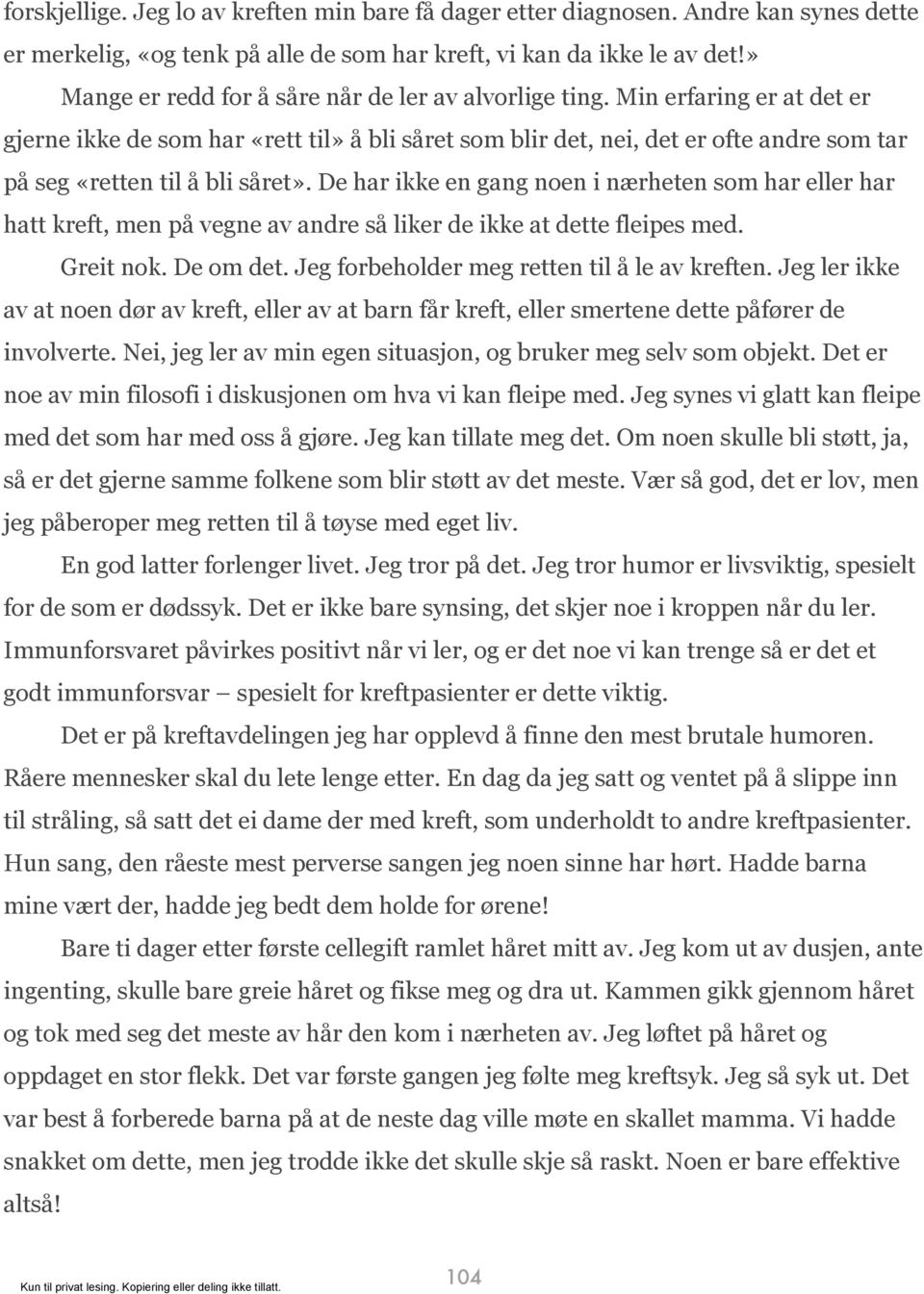 Min erfaring er at det er gjerne ikke de som har «rett til» å bli såret som blir det, nei, det er ofte andre som tar på seg «retten til å bli såret».