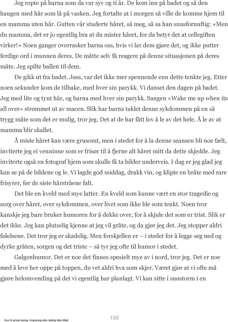 » Noen ganger overrasker barna oss, hvis vi lar dem gjøre det, og ikke putter ferdige ord i munnen deres. De måtte selv få reagere på denne situasjonen på deres måte. Jeg spilte ballen til dem.