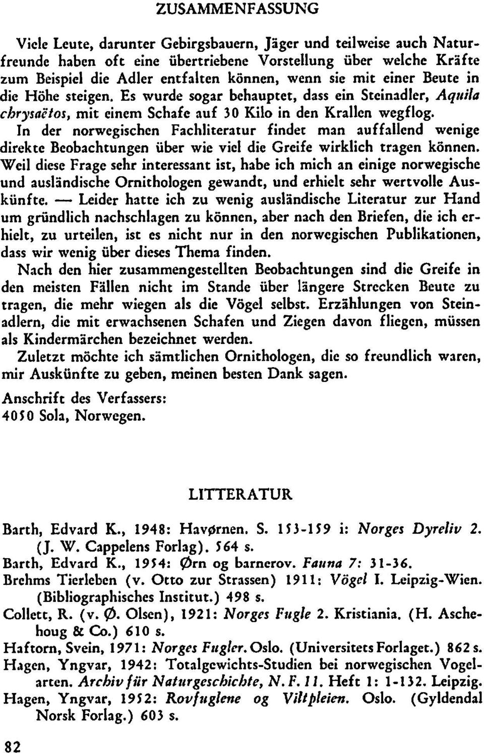 In der norwegischen Fachliteratur findet man auffallend wenige direkte Beobachtungen uber wie viel die Greife wirklich tragen kannen.