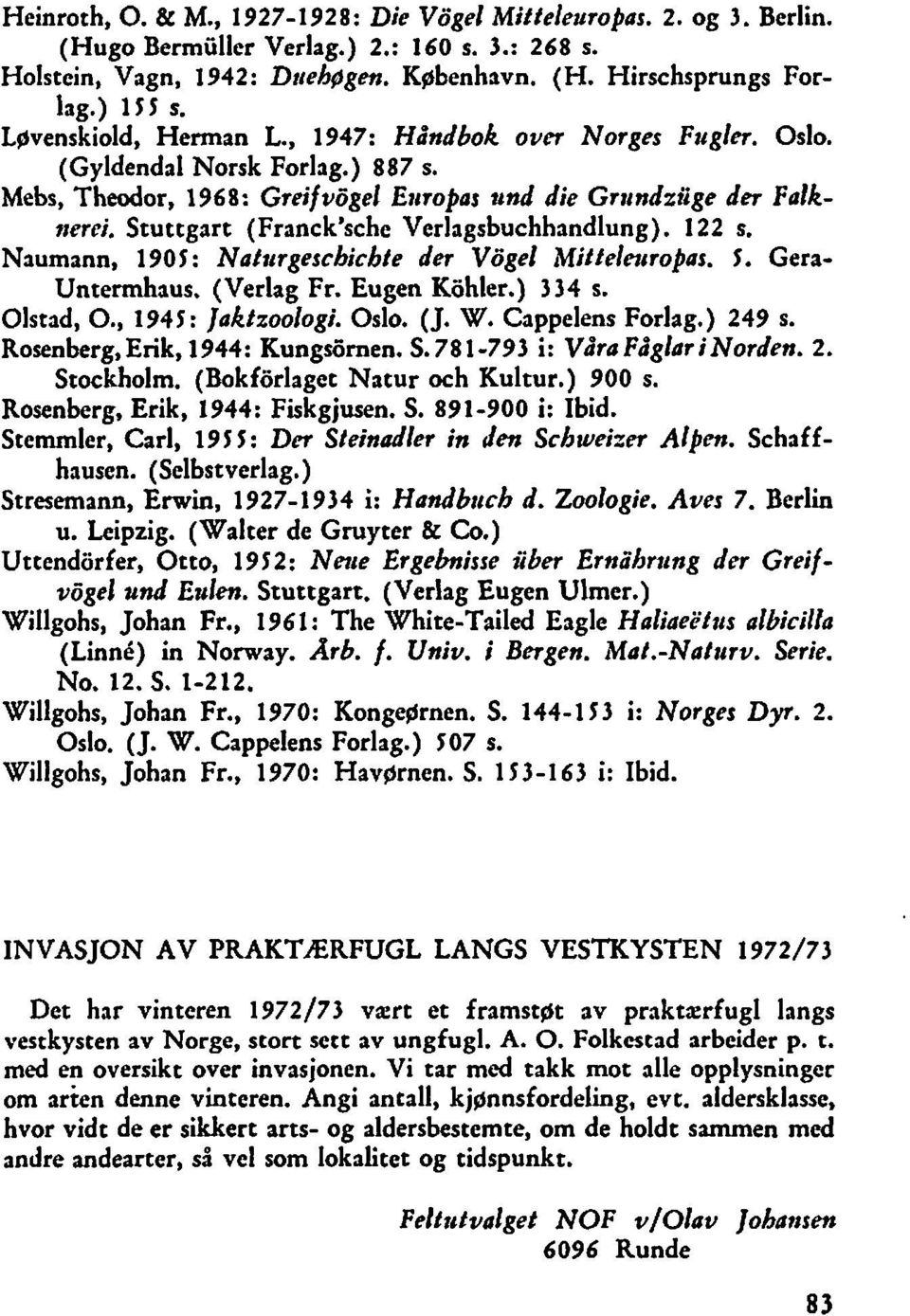 Stuttgart (Franck'sche Verlagsbuchhandlung). 122 s. Naumann, 1905 : Natrtrgescbicbte der Vogel Mitteleuropas. 5. Gera- Untermhaus, (Verlag Fr. Eugen Kohler.) 3 34 s. Olstad, O., 1941: Jaktzoologi.