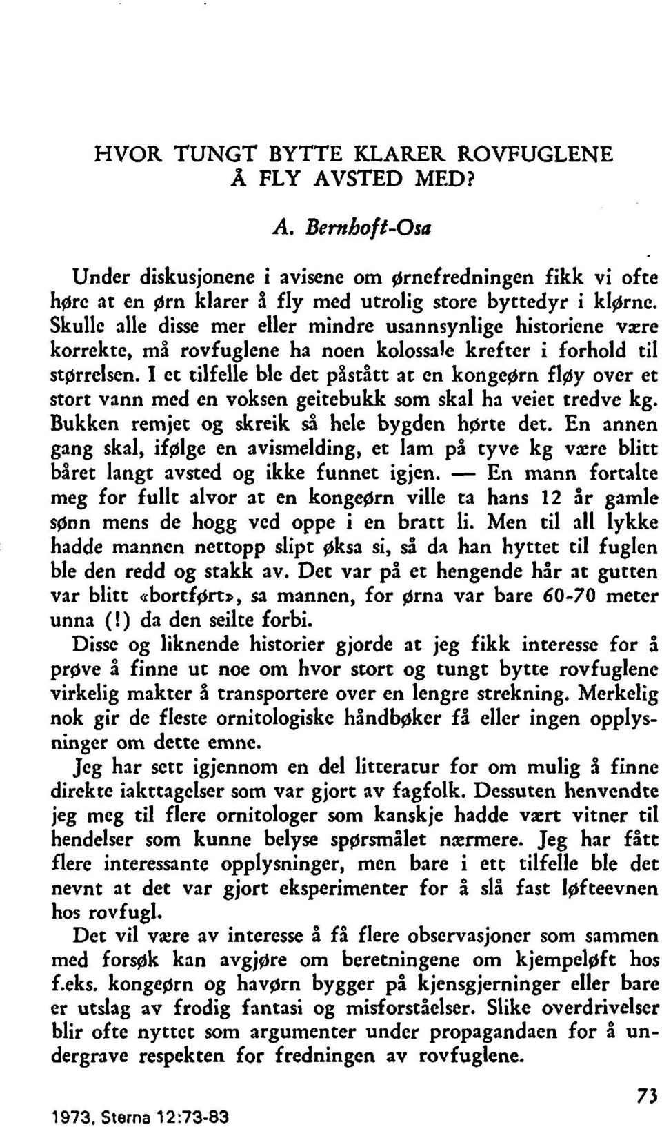 I et tilfelle ble det påstått at en konge~rn fløy over et stort vann med en voksen geitebukk som skal ha veiet tredve kg. Bukken remjet og skreik d hele bygden h~rte det.