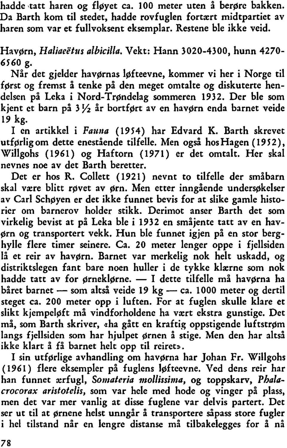 Når det gjelder havprnas lgfteevne, kommer vi her i Norge til fgrst og fremst å tenke på den meget omtalte og diskuterte hendelsen på Leka i Nord-Trøndelag sommeren 1932.