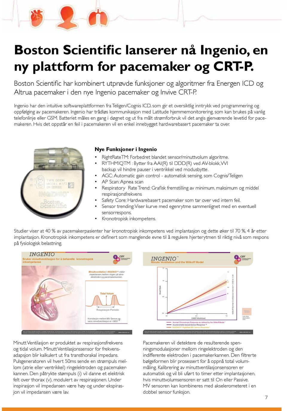 Ingenio har den intuitive softwareplattformen fra Teligen/Cognis ICD, som gir et oversiktlig inntrykk ved programmering og oppfølging av pacemakeren.