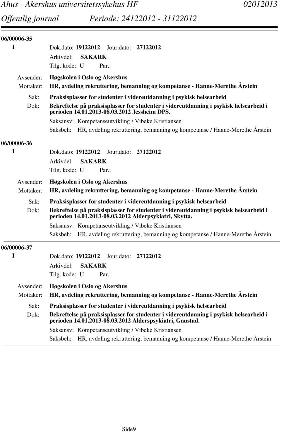 praksisplasser for studenter i videreutdanning i psykisk helsearbeid i perioden 14.01.2013-08.03.2012 Jessheim DPS.