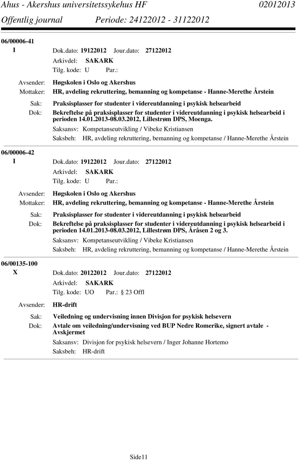 praksisplasser for studenter i videreutdanning i psykisk helsearbeid i perioden 14.01.2013-08.03.2012, Lillestrøm DPS, Moenga.