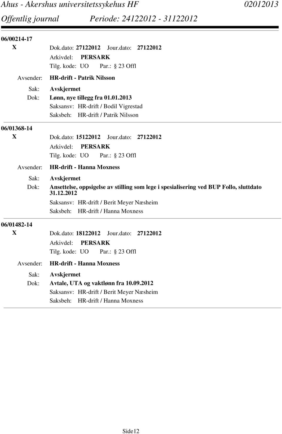 dato: 18122012 Jour.dato: 27122012 Avtale, UTA og vaktlønn fra 10.09.2012 Saksansv: HR-drift / Berit Meyer Næsheim Side12