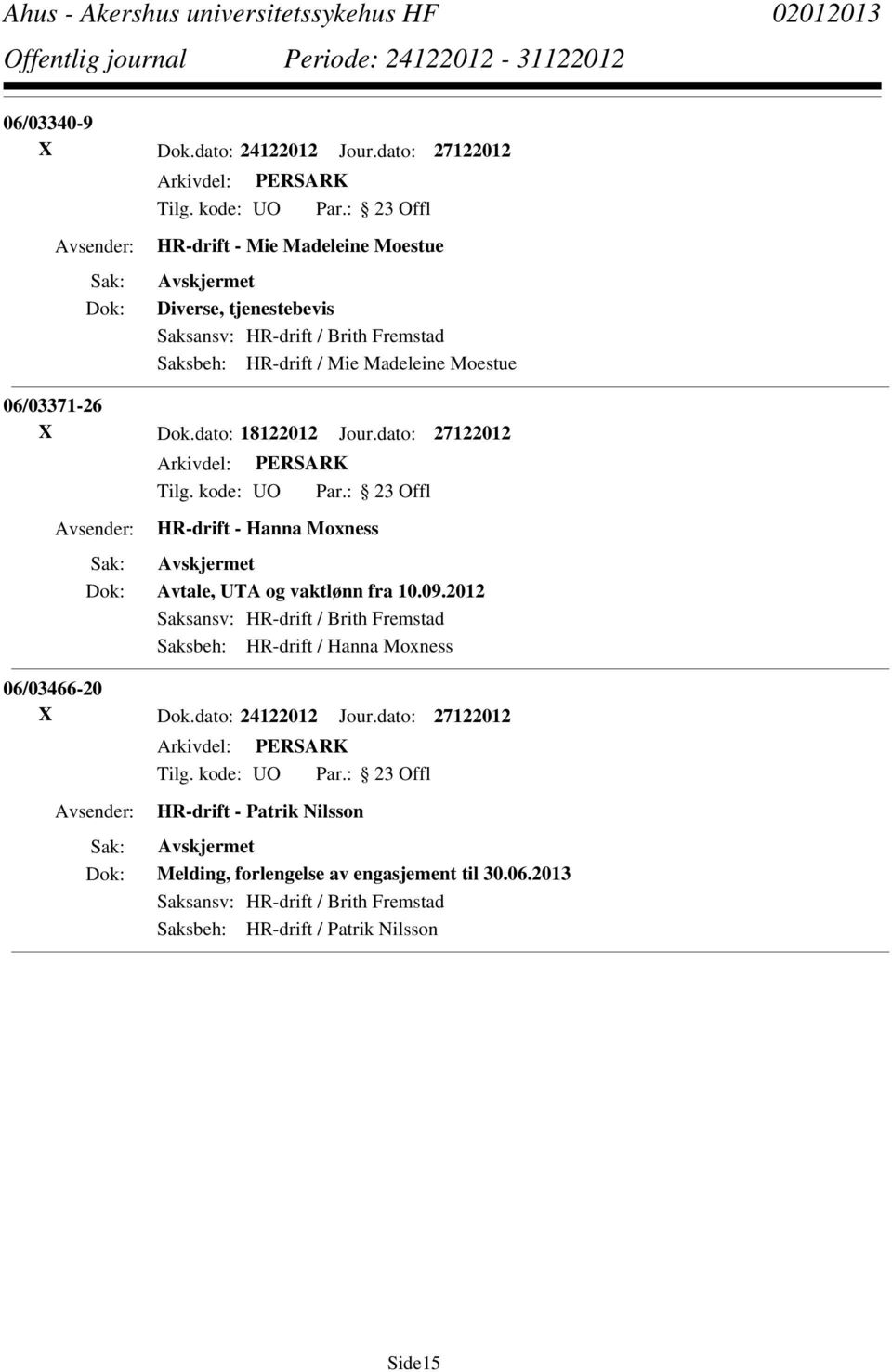 Madeleine Moestue 06/03371-26 X Dok.dato: 18122012 Jour.dato: 27122012 Avtale, UTA og vaktlønn fra 10.09.