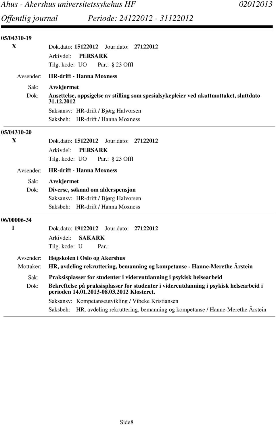 : Høgskolen i Oslo og Akershus HR, avdeling rekruttering, bemanning og kompetanse - Hanne-Merethe Årstein Praksisplasser for studenter i videreutdanning i psykisk helsearbeid Bekreftelse på