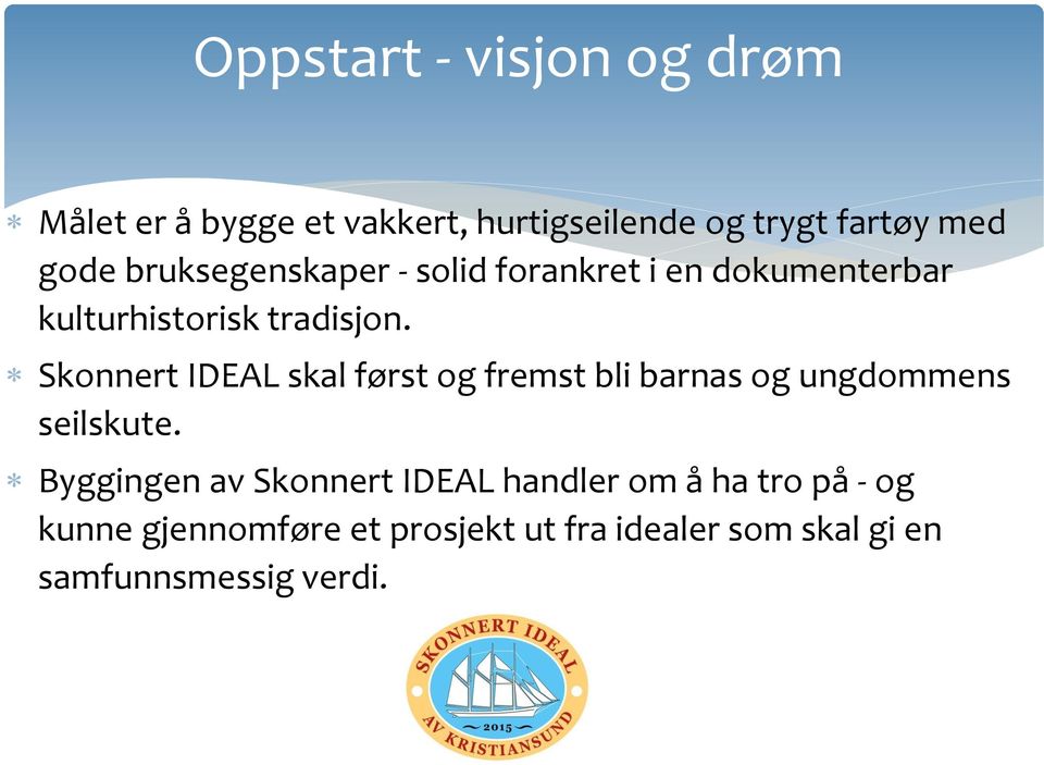 Skonnert IDEAL skal først og fremst bli barnas og ungdommens seilskute.