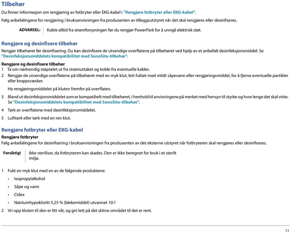 ADVARSEL: Koble alltid fra strømforsyningen før du rengjør PowerPark for å unngå elektrisk støt. Rengjøre og desinfisere tilbehør Rengjør tilbehøret før desinfisering.