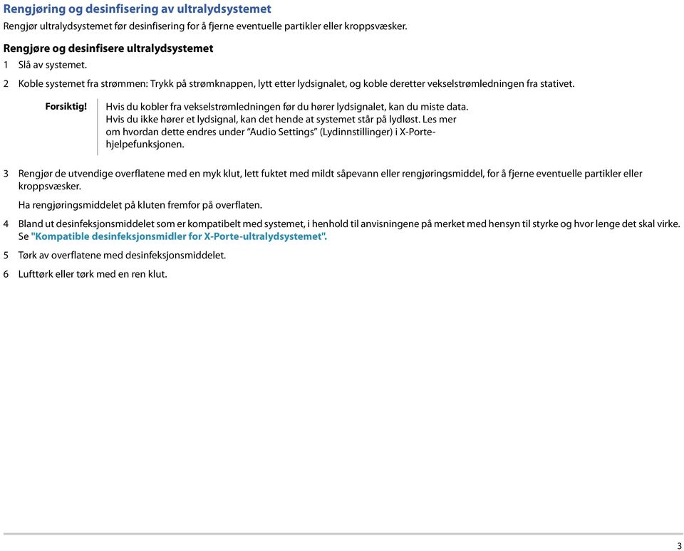 Hvis du kobler fra vekselstrømledningen før du hører lydsignalet, kan du miste data. Hvis du ikke hører et lydsignal, kan det hende at systemet står på lydløst.