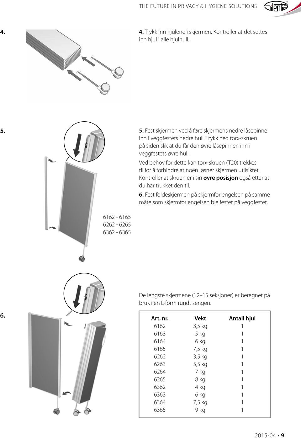 Ved behov for dette kan torx-skruen (T0) trekkes til for å forhindre at noen løsner skjermen utilsiktet. Kontroller at skruen er i sin øvre posisjon også etter at du har trukket den til. 6.