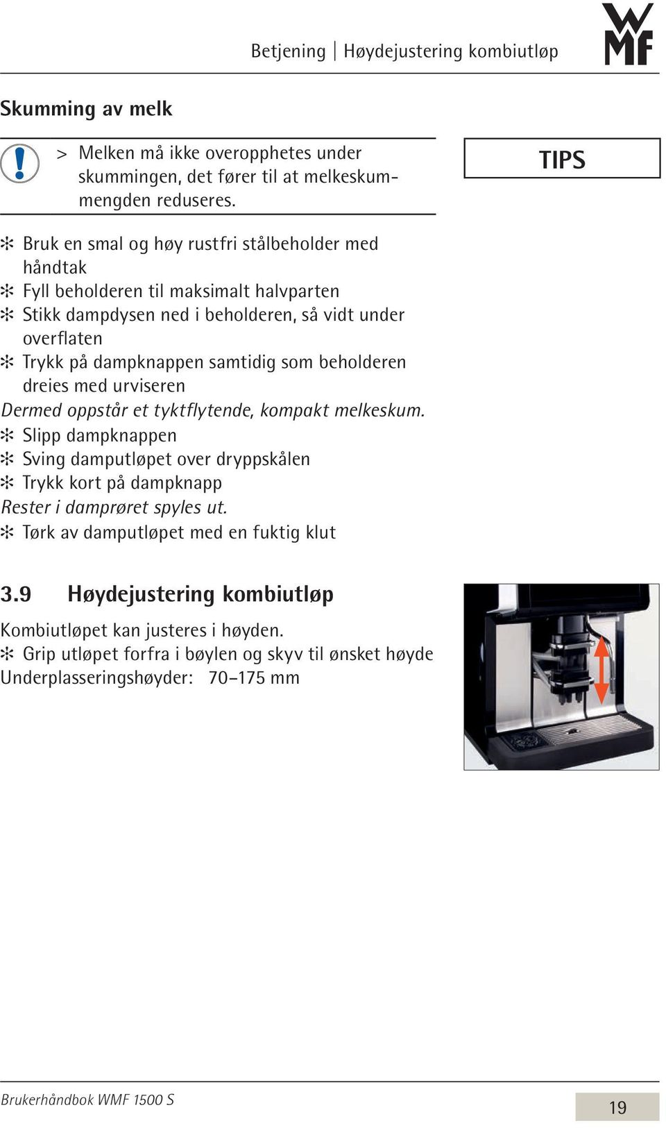 samtidig som beholderen dreies med urviseren Dermed oppstår et tyktflytende, kompakt melkeskum.