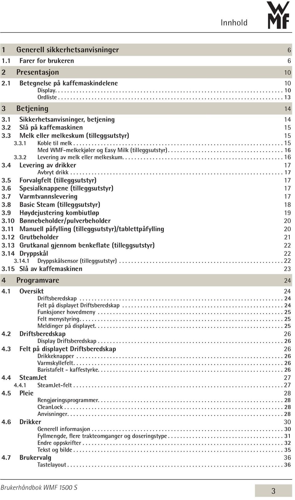 3 Melk eller melkeskum (tilleggsutstyr) 15 3.3.1 Koble til melk...15 Med WMF-melkekjøler og Easy Milk (tilleggsutstyr)...................................... 16 3.3.2 Levering av melk eller melkeskum.