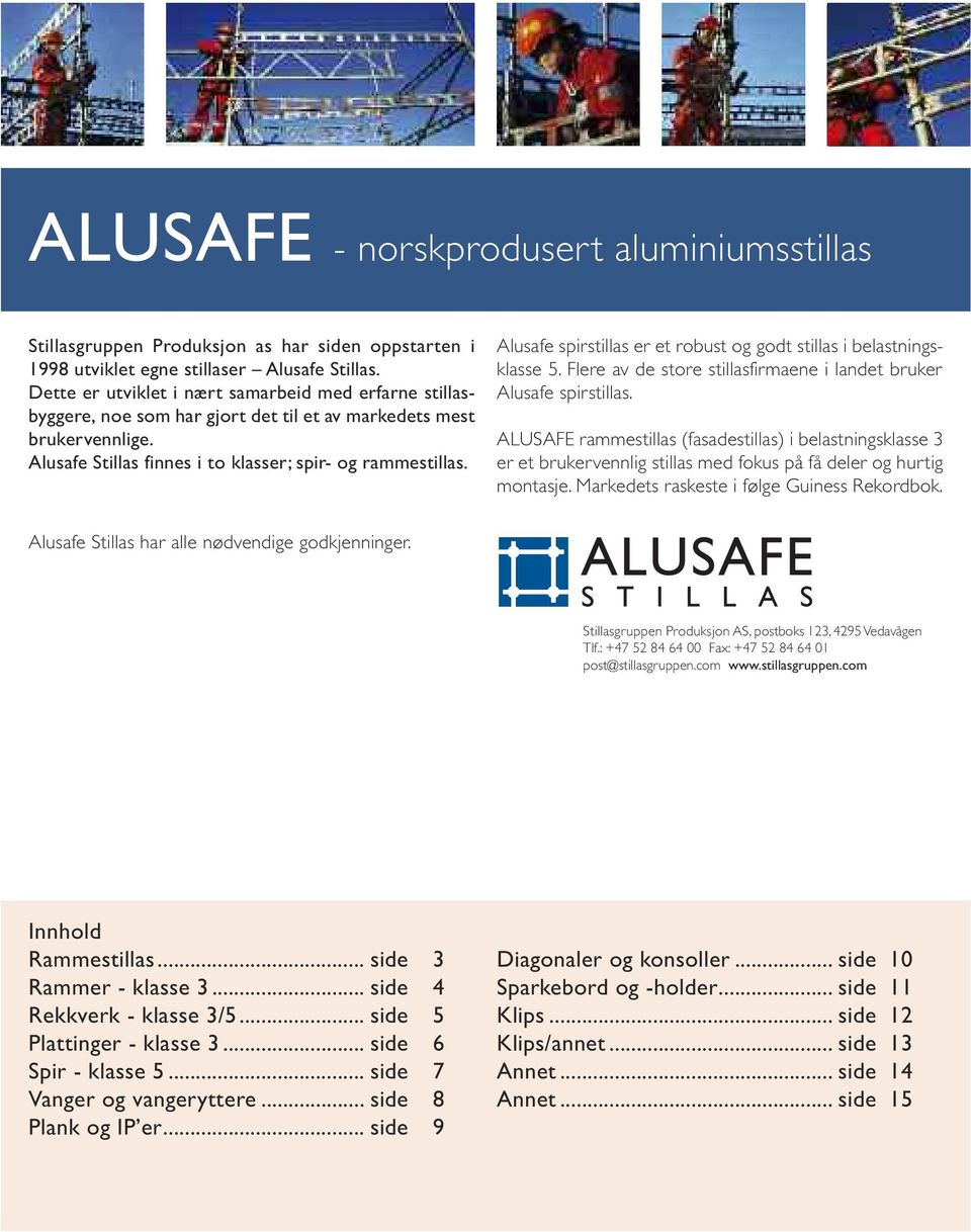 Alusafe spirstillas er et robust og godt stillas i belastningsklasse 5. Flere av de store stillasfirmaene i landet bruker Alusafe spirstillas.