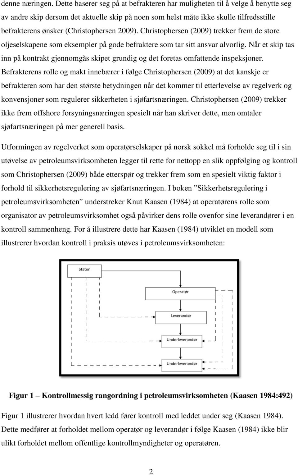 (Christophersen 2009). Christophersen (2009) trekker frem de store oljeselskapene som eksempler på gode befraktere som tar sitt ansvar alvorlig.