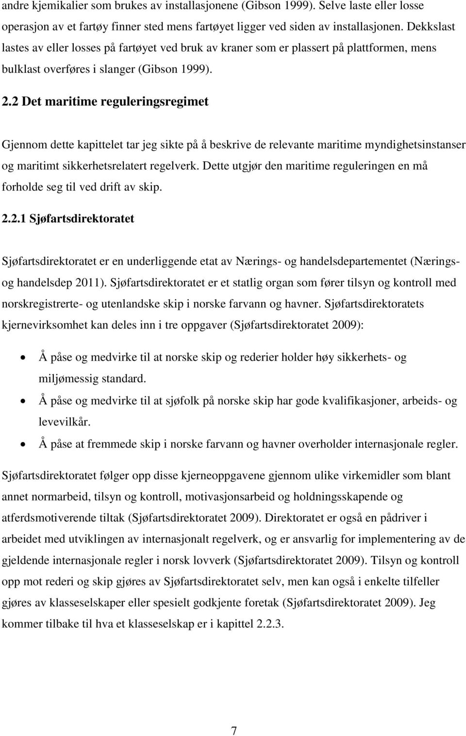 2 Det maritime reguleringsregimet Gjennom dette kapittelet tar jeg sikte på å beskrive de relevante maritime myndighetsinstanser og maritimt sikkerhetsrelatert regelverk.