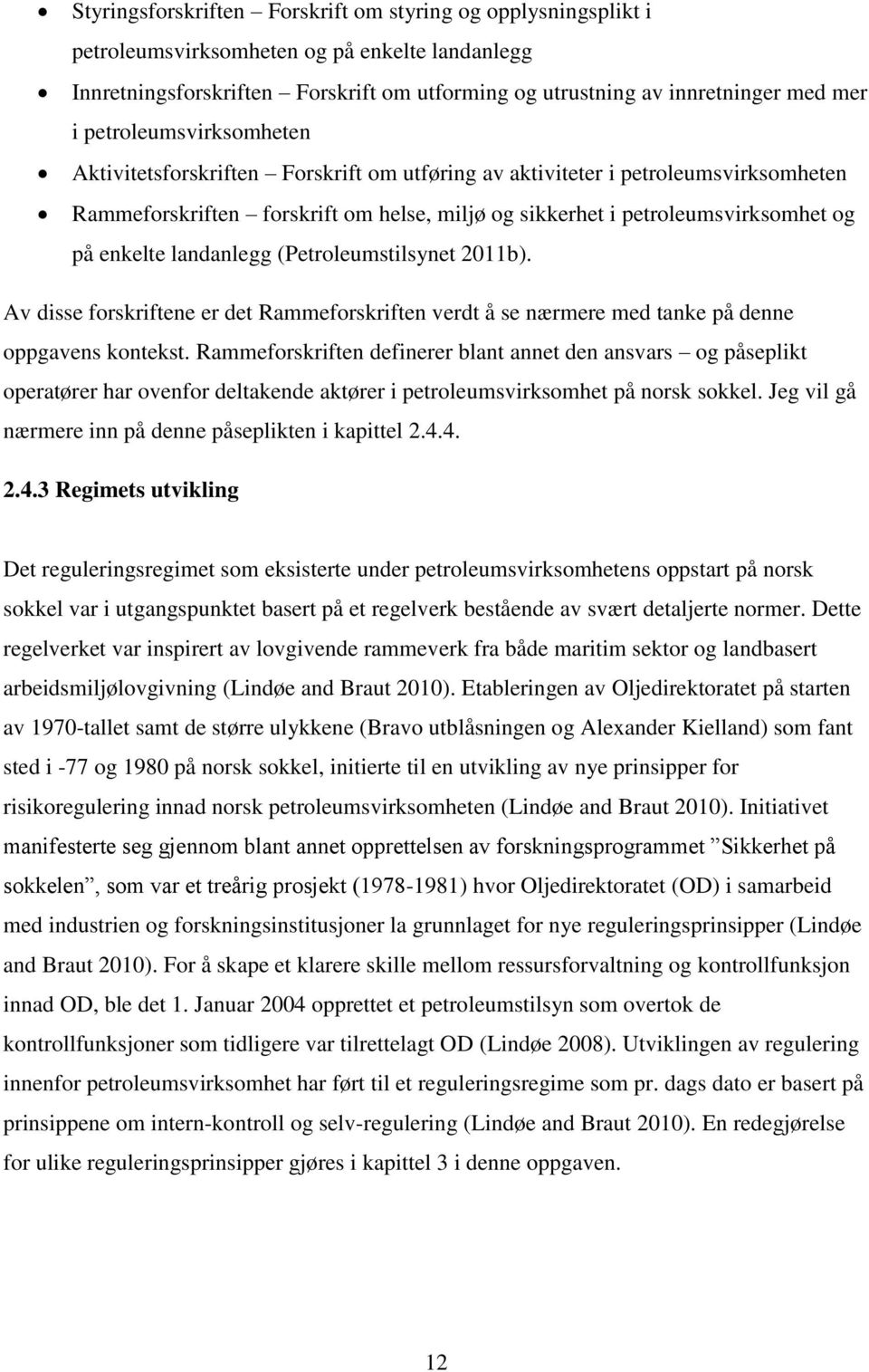 landanlegg (Petroleumstilsynet 2011b). Av disse forskriftene er det Rammeforskriften verdt å se nærmere med tanke på denne oppgavens kontekst.