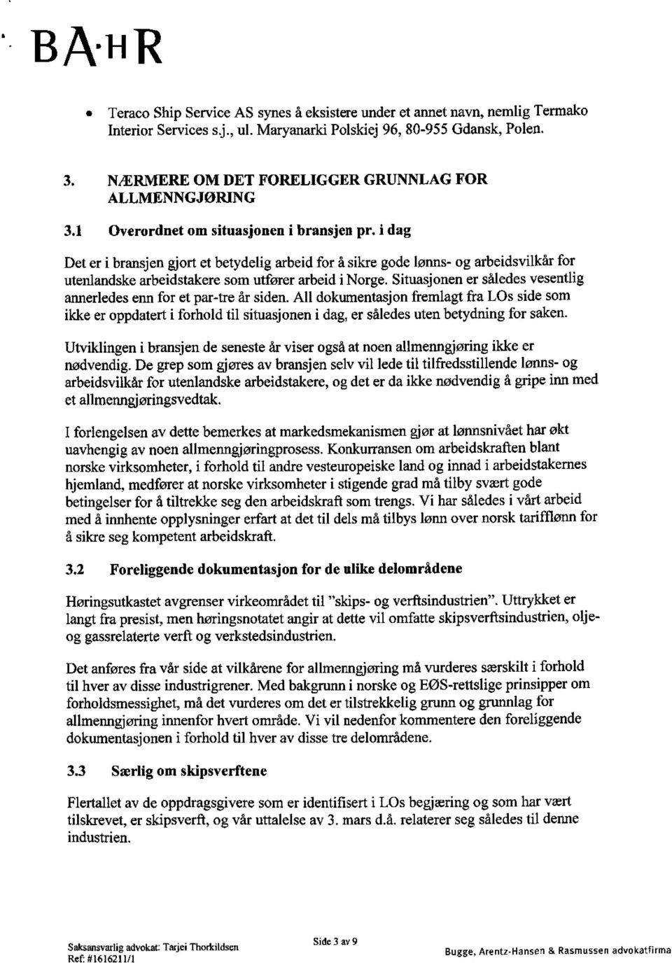 i dag Det er i bransjen gjort et betydelig arbeid for å sikre gode lønns- og arbeidsvilkår for utenlandske arbeidstakere som utfører arbeid i Norge.