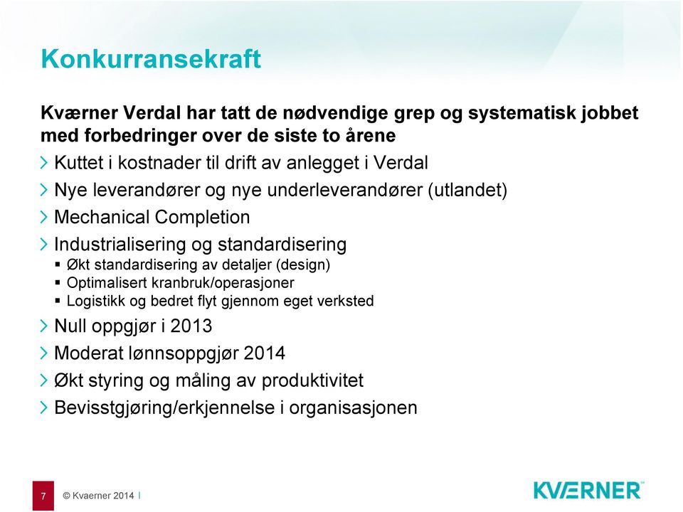 og standardisering Økt standardisering av detaljer (design) Optimalisert kranbruk/operasjoner Logistikk og bedret flyt gjennom eget