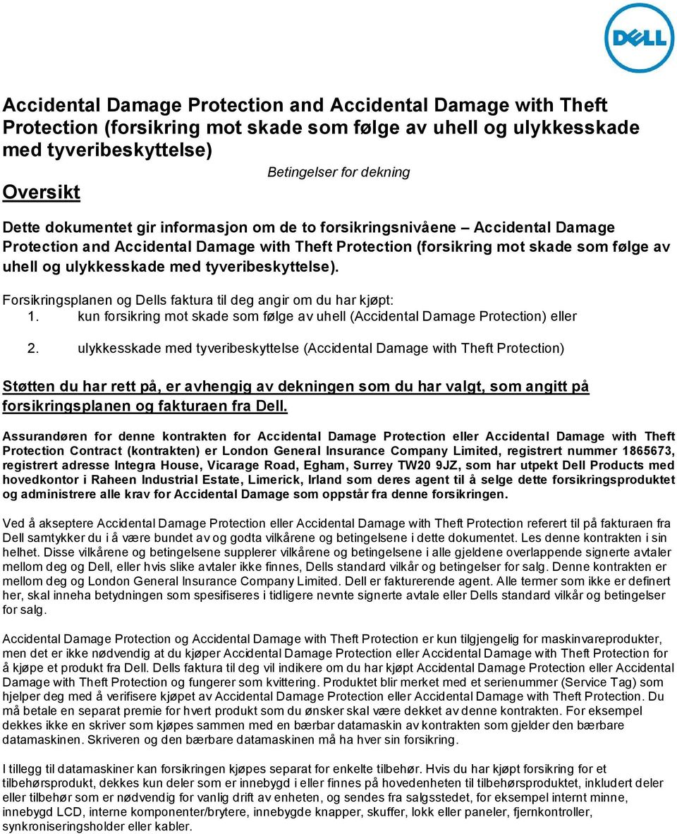 tyveribeskyttelse). Forsikringsplanen og Dells faktura til deg angir om du har kjøpt: 1. kun forsikring mot skade som følge av uhell (Accidental Damage Protection) eller 2.