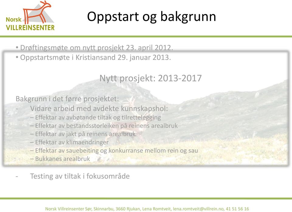 tiltak og tilrettelegging Effektar av bestandsstorleiken på reinens arealbruk Effektar av jakt på reinens arealbruk