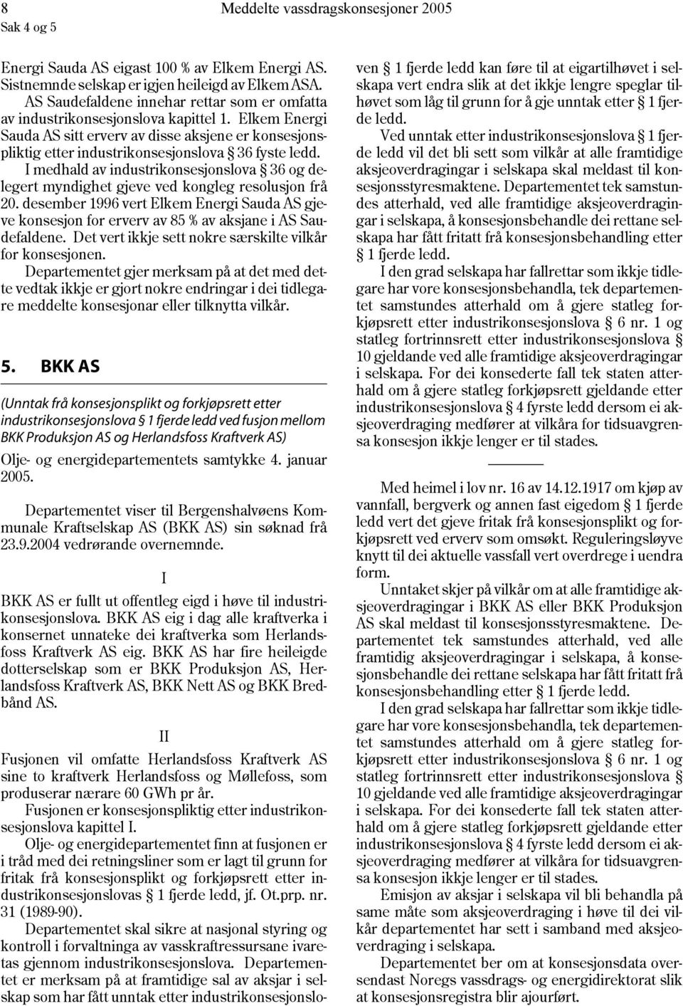 I medhald av industrikonsesjonslova 36 og delegert myndighet gjeve ved kongleg resolusjon frå 20.