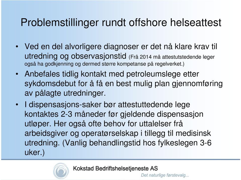 ) Anbefales tidlig kontakt med petroleumslege etter sykdomsdebut for å få en best mulig plan gjennomføring av pålagte utredninger.