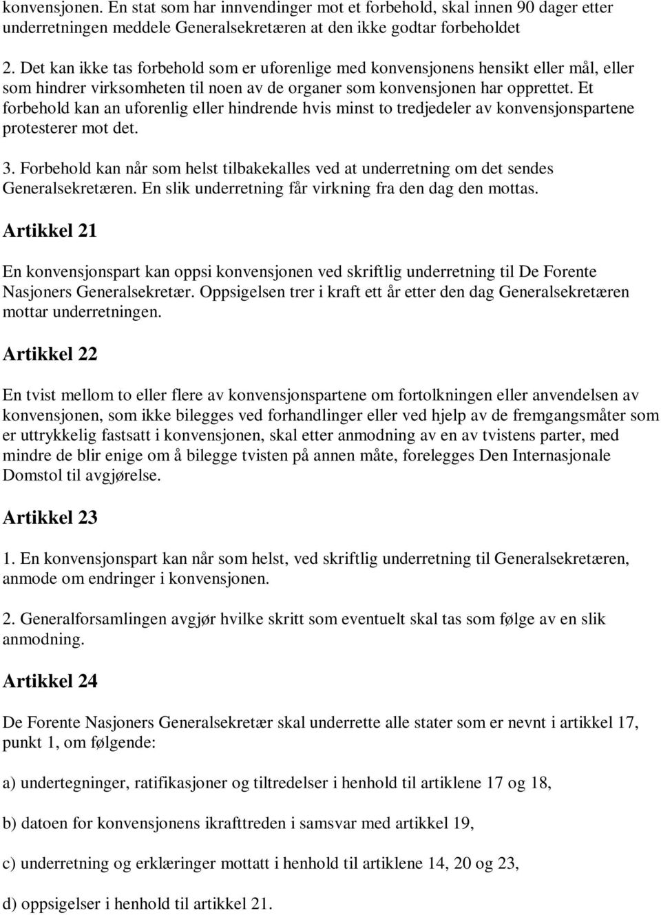 Et forbehold kan an uforenlig eller hindrende hvis minst to tredjedeler av konvensjonspartene protesterer mot det. 3.