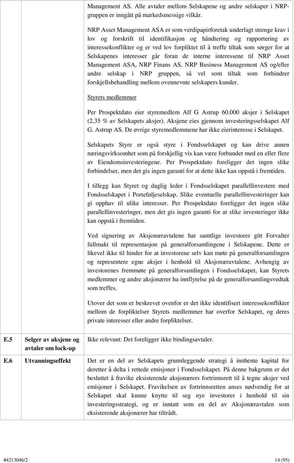 treffe tiltak som sørger for at Selskapenes interesser går foran de interne interessene til NRP Asset Management ASA, NRP Finans AS, NRP Business Management AS og/eller andre selskap i NRP gruppen,