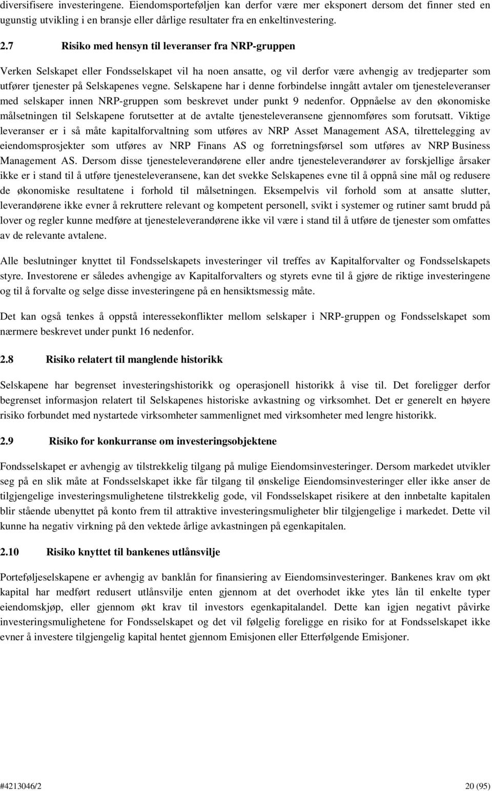 Selskapene har i denne forbindelse inngått avtaler om tjenesteleveranser med selskaper innen NRP-gruppen som beskrevet under punkt 9 nedenfor.