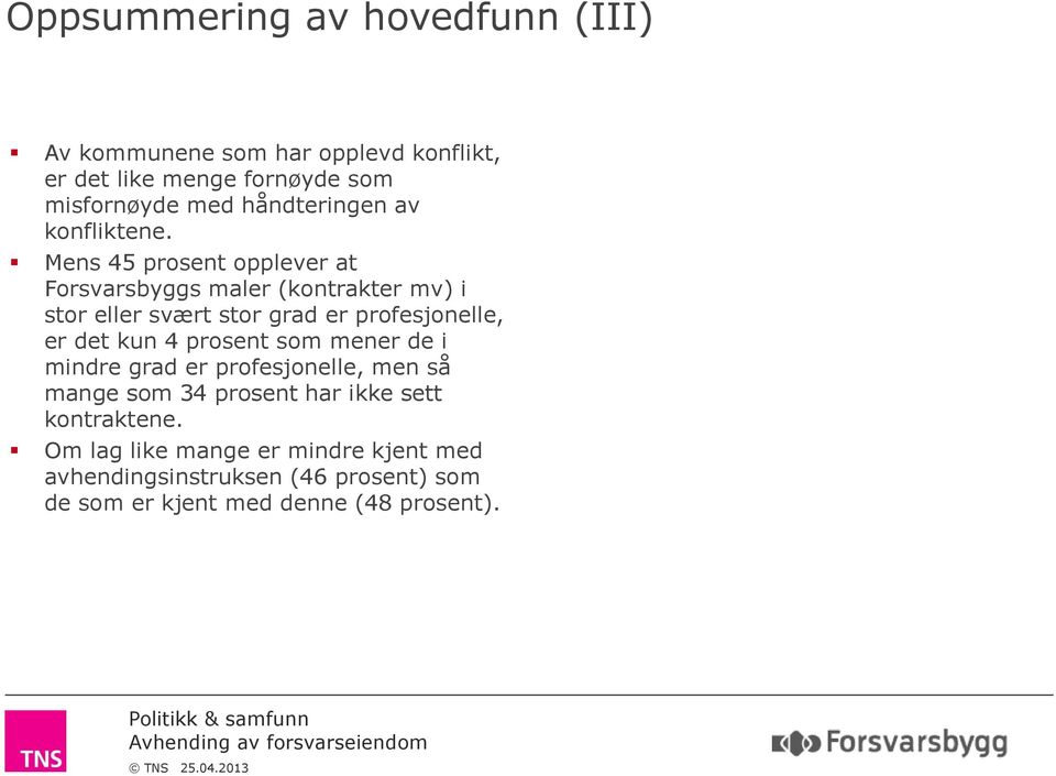 Mens 45 prosent opplever at Forsvarsbyggs maler (kontrakter mv) i stor eller svært stor grad er profesjonelle, er det kun 4 prosent som