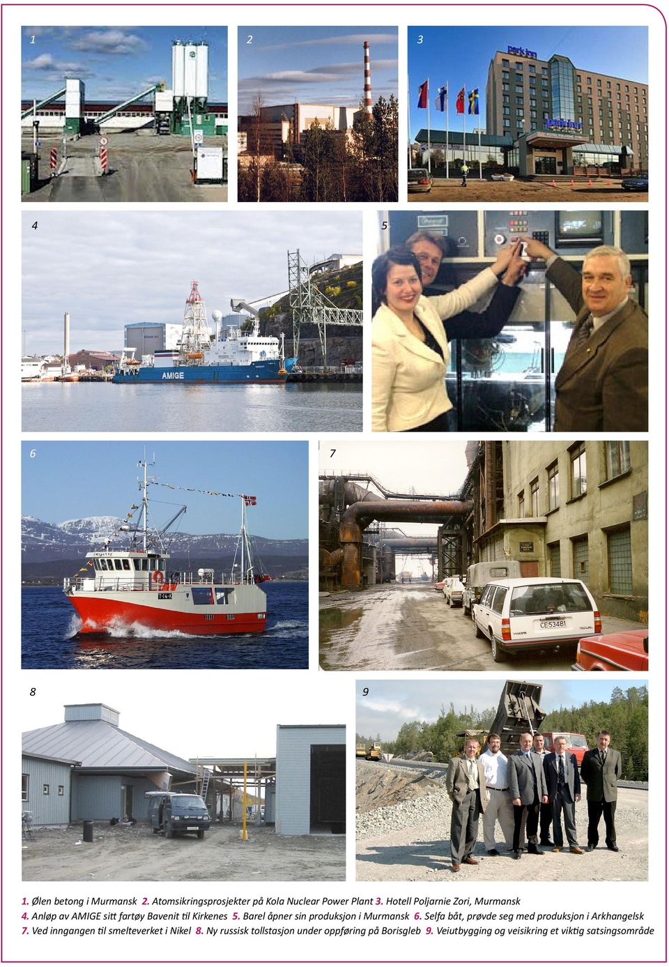 Barel åpner sin produksjon i Murmansk 6. Selfa båt, prøvde seg med produksjon i Arkhangelsk 7.