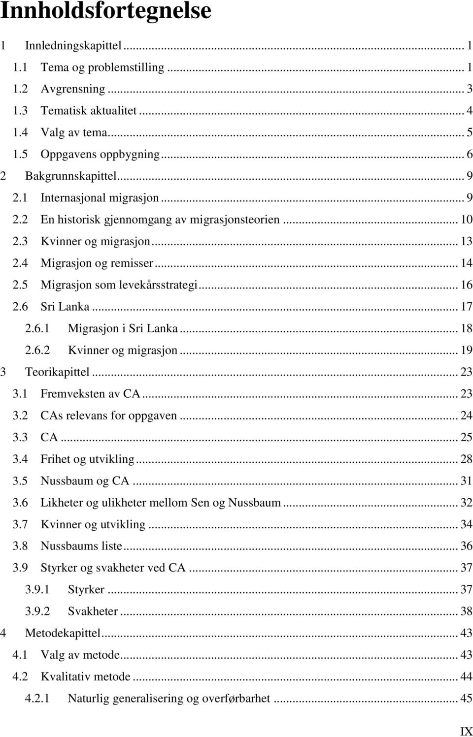 6 Sri Lanka... 17 2.6.1 Migrasjon i Sri Lanka... 18 2.6.2 Kvinner og migrasjon... 19 3 Teorikapittel... 23 3.1 Fremveksten av CA... 23 3.2 CAs relevans for oppgaven... 24 3.3 CA... 25 3.