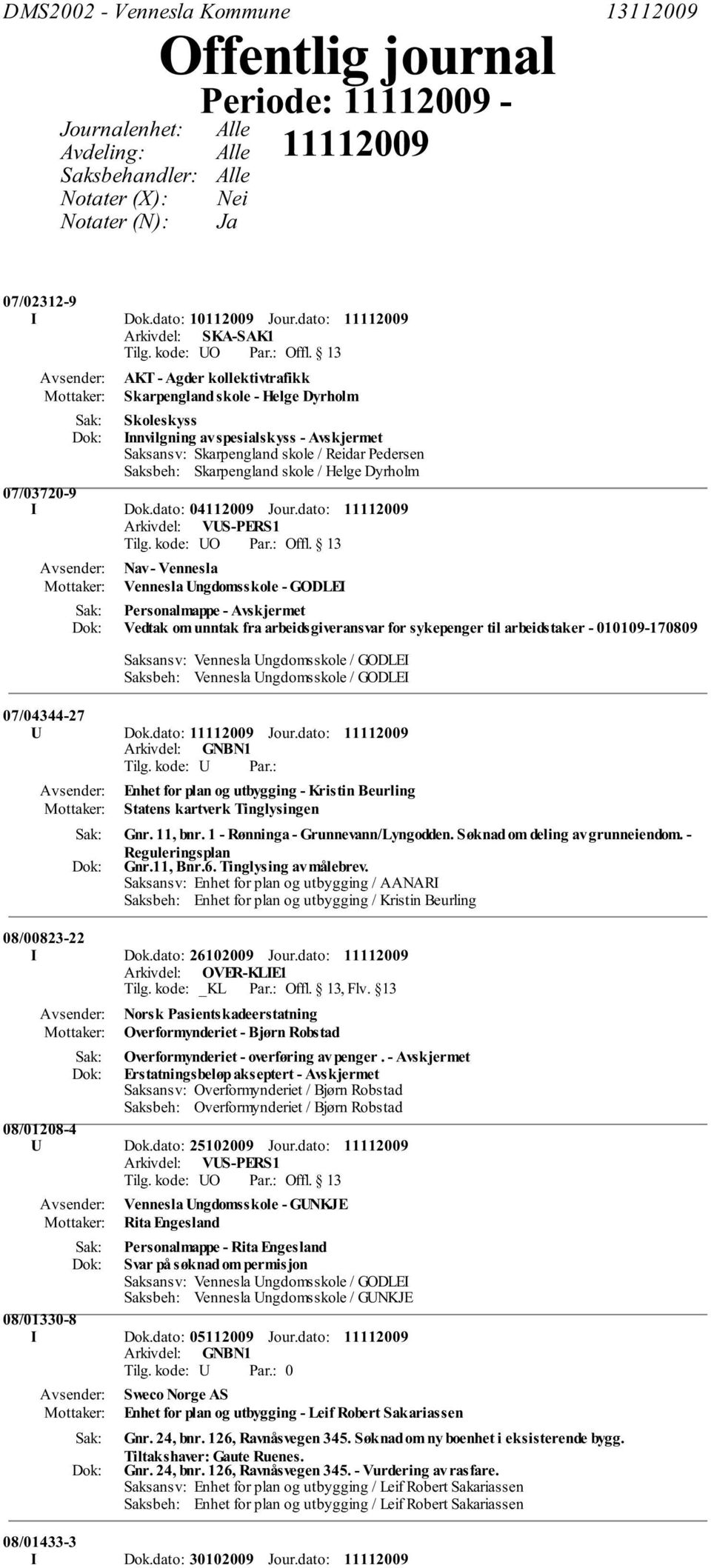 Skarpengland skole / Helge Dyrholm 07/03720-9 I Dok.dato: 04112009 Jour.