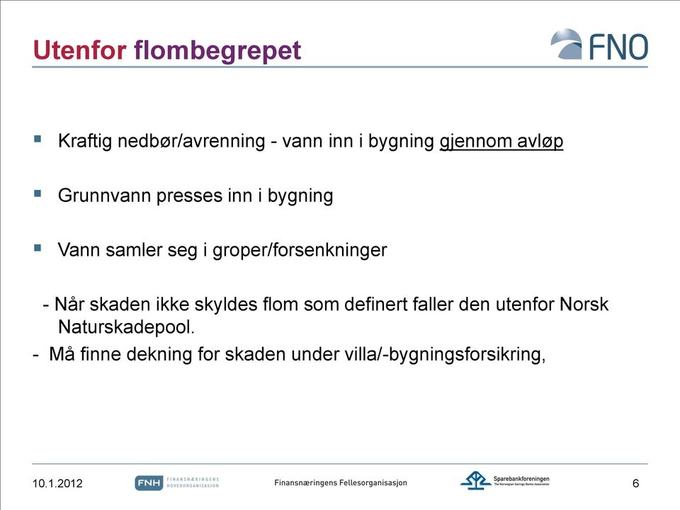 - Når skaden ikke skyldes flom som definert faller den utenfor Norsk